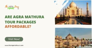 Read more about the article Are Agra Mathura Tour Packages Affordable?