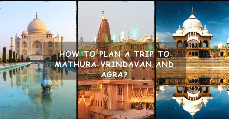Read more about the article How to Plan a Trip to Mathura Vrindavan and Agra?