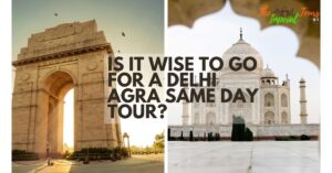 Read more about the article Is It Wise to Go for a Delhi Agra Same Day Tour?