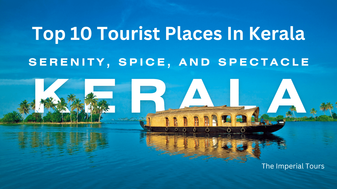 You are currently viewing Kerala Tourist Places: Top 10 Tourist Places In Kerala
