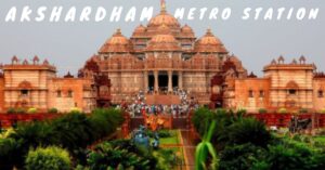 Read more about the article Akshardham Metro Station An Insider Guide To Explore