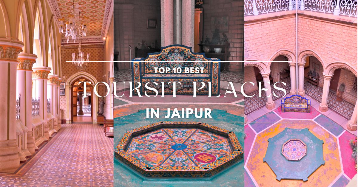 You are currently viewing Top 10 Best Tourist Places In Jaipur for a Memorable Tour