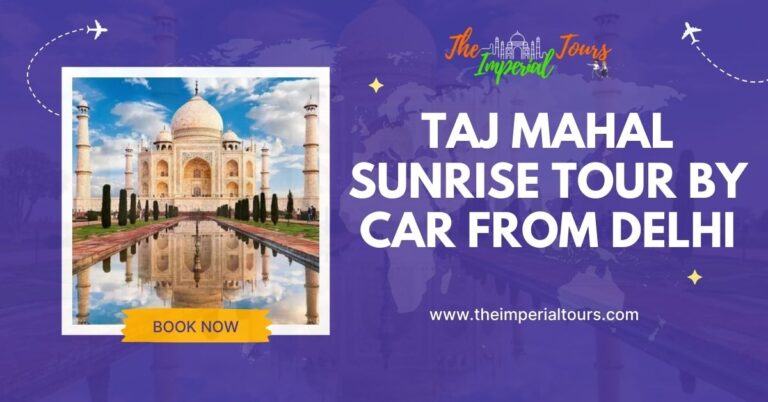 Read more about the article Taj Mahal Sunrise Tour by Car from Delhi with The Imperial Tours