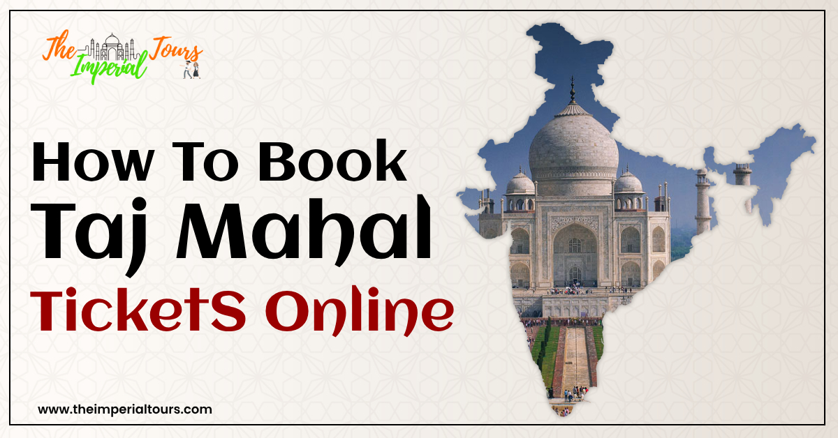 How To Book Taj Mahal Tickets Online | Imperial Tours