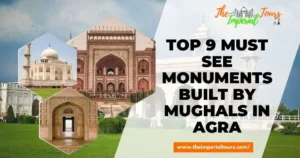 Read more about the article Top 9 Must See Monuments Built by Mughals In Agra