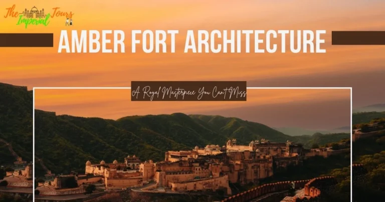 Read more about the article Amber Fort Architecture: A Royal Masterpiece You Can’t Miss | Imperial Tours
