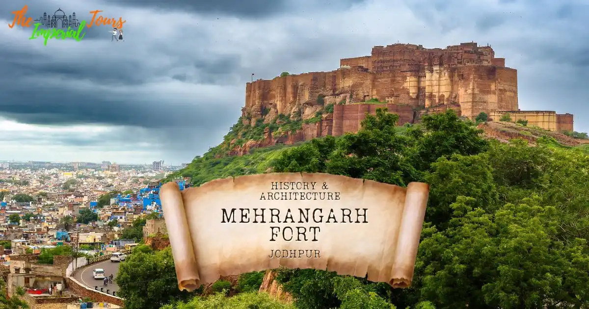 You are currently viewing History & Architecture of Mehrangarh Fort | Imperial Tours Guide